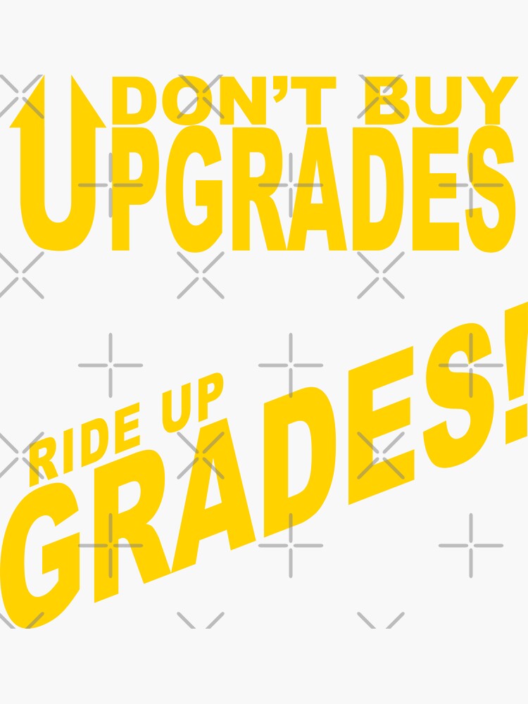 Don't Buy Upgrades, Ride Up Grades! | Sticker