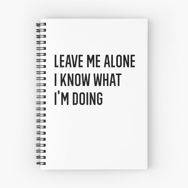 Item preview, Leave Me Alone I Know What I Am Doing designed and sold by AmberSiraj.