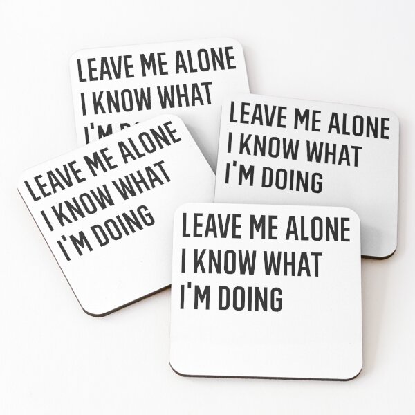 Item preview, Leave Me Alone I Know What I Am Doing designed and sold by AmberSiraj.