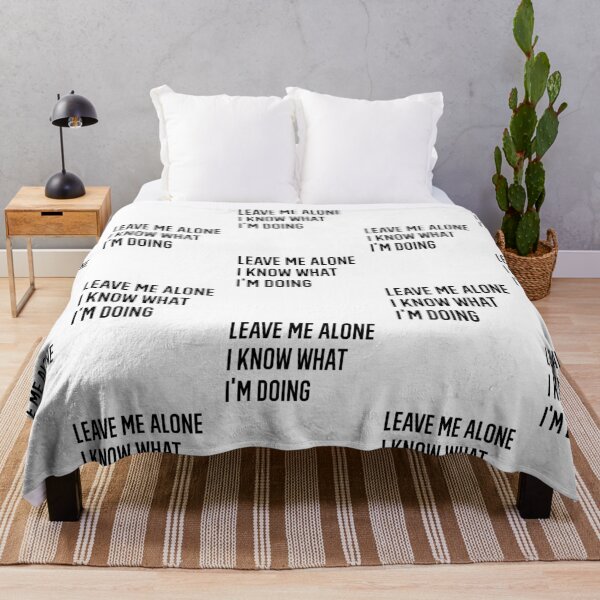Item preview, Leave Me Alone I Know What I Am Doing designed and sold by AmberSiraj.