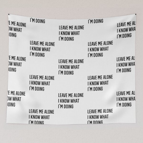 Item preview, Leave Me Alone I Know What I Am Doing designed and sold by AmberSiraj.