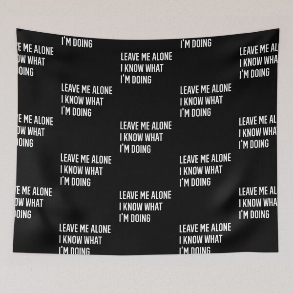 Item preview, Leave Me Alone I Know What I Am Doing designed and sold by AmberSiraj.