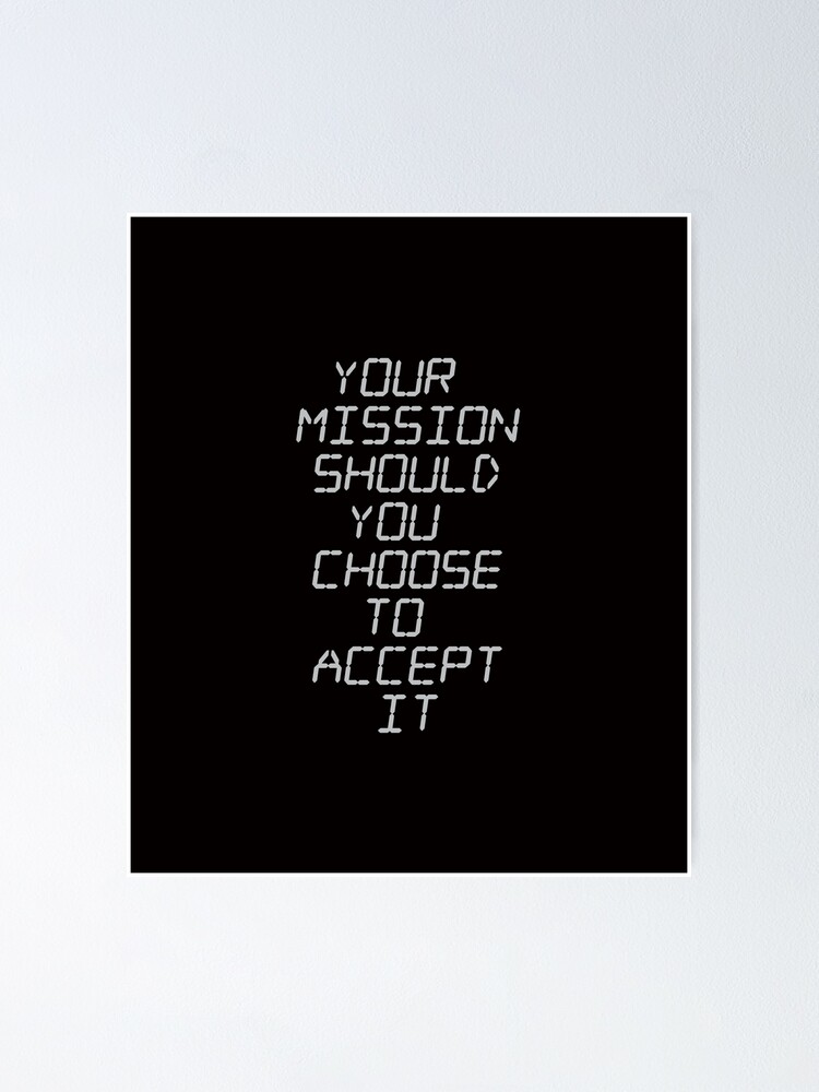 your-mission-should-you-choose-to-accept-it-black-poster-by