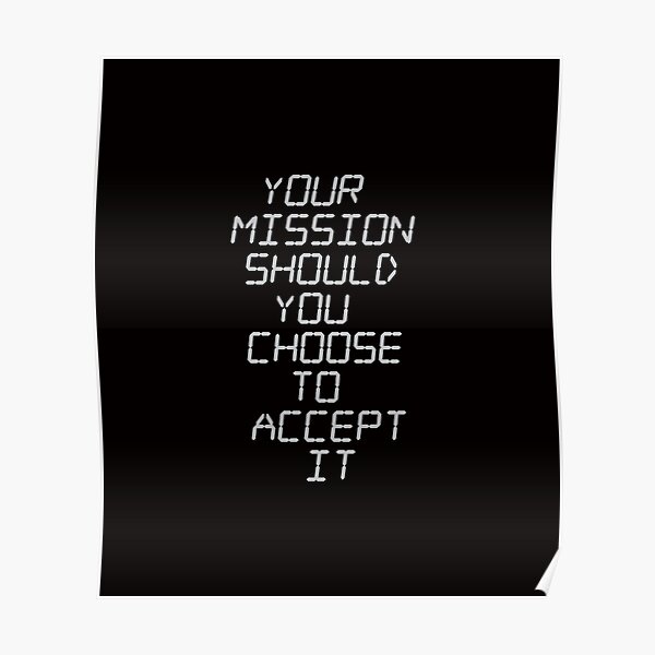 your-mission-should-you-choose-to-accept-it-black-poster-by