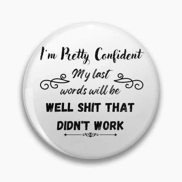 Item preview, Im Pretty Confident My Last Words Will Be Well Shit That Didn't Work designed and sold by Simi2020.