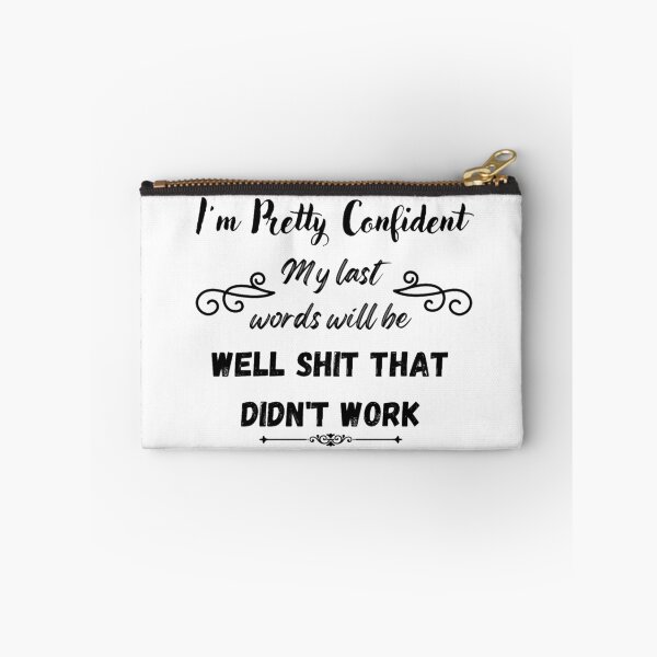 Item preview, Im Pretty Confident My Last Words Will Be Well Shit That Didn't Work designed and sold by Simi2020.