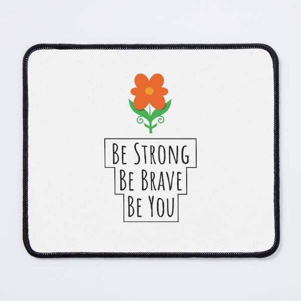 Item preview, Be Strong Be Brave Be You designed and sold by Vansh Arora.