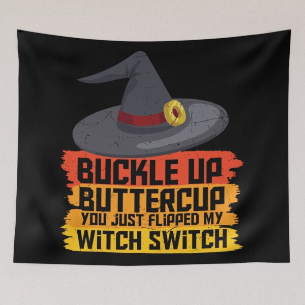 Item preview, Buckle up butter cup you just flipped my witch switch  designed and sold by Awimp1103.
