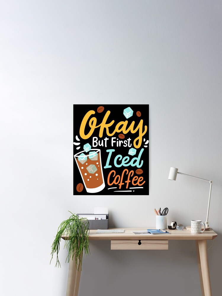 Ok, But First Iced Coffee - Gift Art Print by Monster Designs