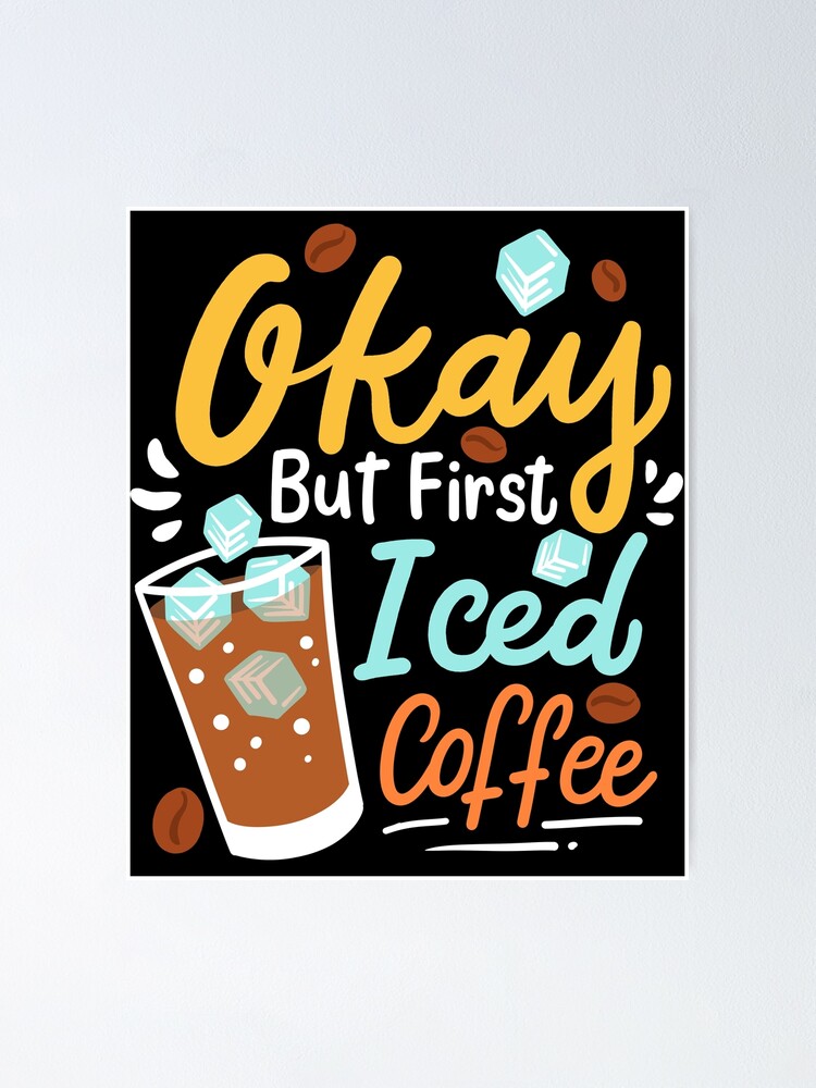 Ok, But First Iced Coffee - Gift Art Print by Monster Designs