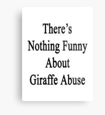 There's Nothing Funny About Giraffe Abuse Metal Print