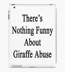 There's Nothing Funny About Giraffe Abuse iPad Case/Skin