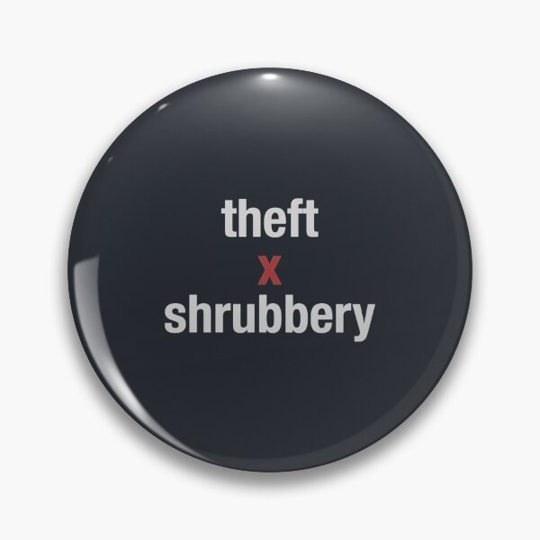 Item preview, theft and shrubbery    designed and sold by TLPChoodies.