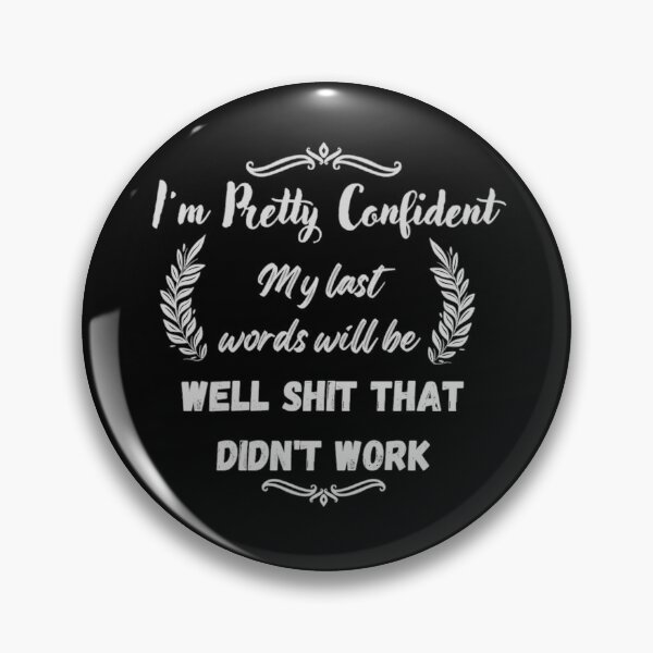 Item preview, Im Pretty Confident My Last Words Will Be Well Shit That Didn't Work designed and sold by Simi2020.
