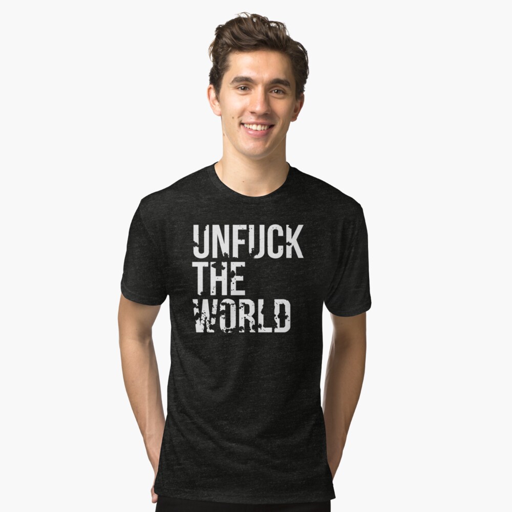 unfuck the world shirt