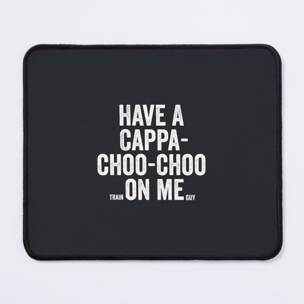 Item preview, Train Guy - Have a Cappa-choo-choo on me designed and sold by TLPChoodies.