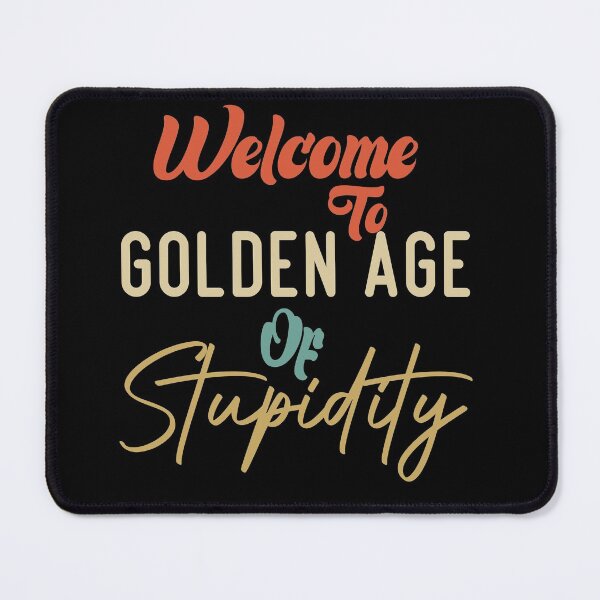 Item preview, Welcome To Golden Age Of Stupidity designed and sold by medbdj.