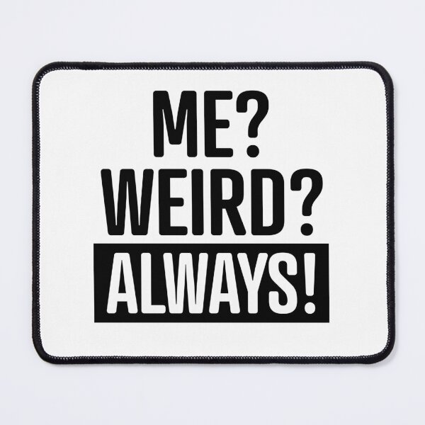 Item preview, Me Weird Always designed and sold by LiveToLearn.