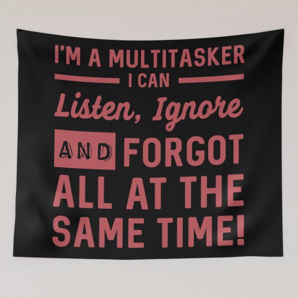 Item preview, I'm A Multitasker I Can Listen, Ignore And Forget All At The Same Time  designed and sold by Ranking319.