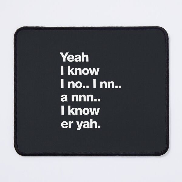 Item preview, Yeah I know I no.. I nn.. a nnn.. I know er yah. designed and sold by TLPChoodies.