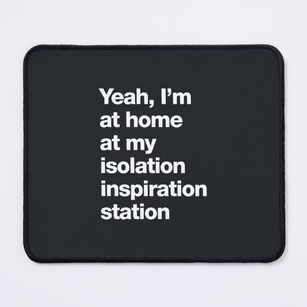 Item preview, Yeah, I_x27_m at home at my isolation inspiration station designed and sold by TLPChoodies.