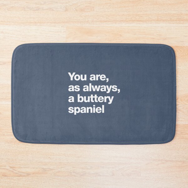Item preview, You are, as always a buttery spaniel   designed and sold by TLPChoodies.