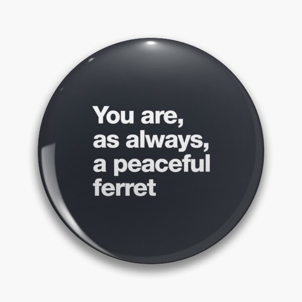 Item preview, You are, as always, a peaceful ferret   designed and sold by TLPChoodies.