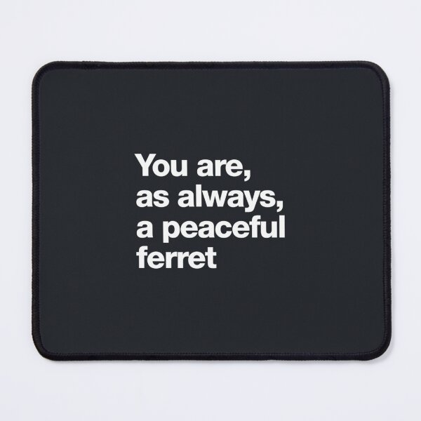 Item preview, You are, as always, a peaceful ferret designed and sold by TLPChoodies.