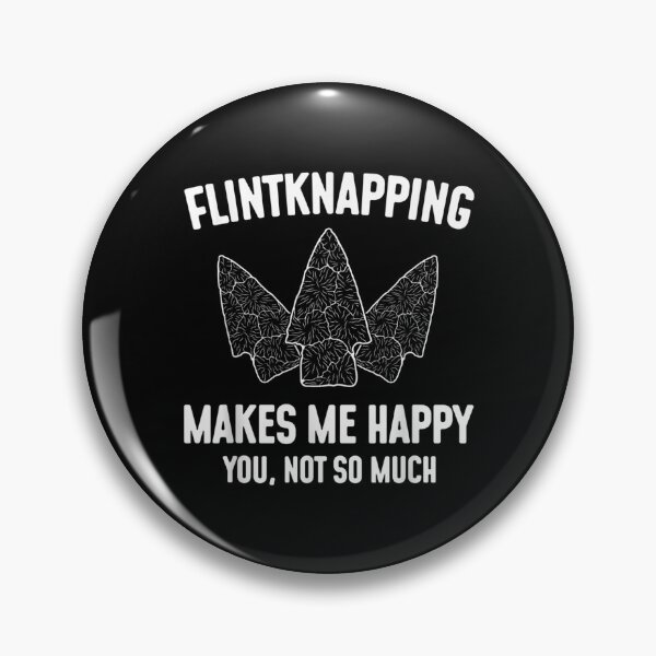 Item preview,  Flintknapping Makes Happy You Not Much Flintknappers designed and sold by paudels.