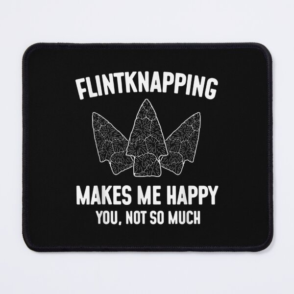 Item preview,  Flintknapping Makes Happy You Not Much Flintknappers designed and sold by paudels.