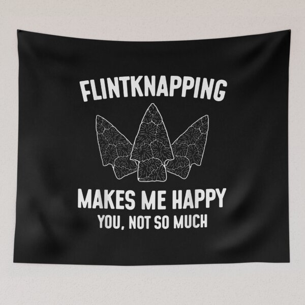 Item preview,  Flintknapping Makes Happy You Not Much Flintknappers designed and sold by paudels.
