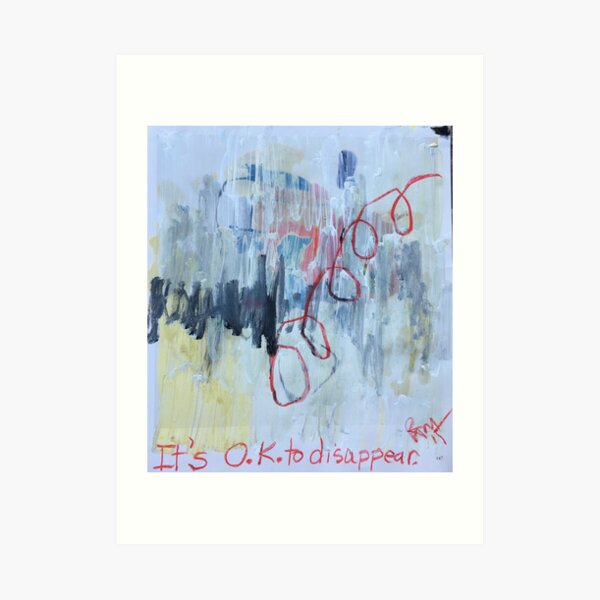 It's O.K. to disappear. Art Print