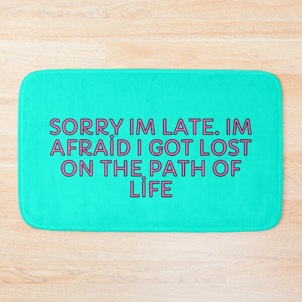 Item preview, Sorry Im Late. Im Afraid I Got Lost On The Path Of Life designed and sold by nakavt.