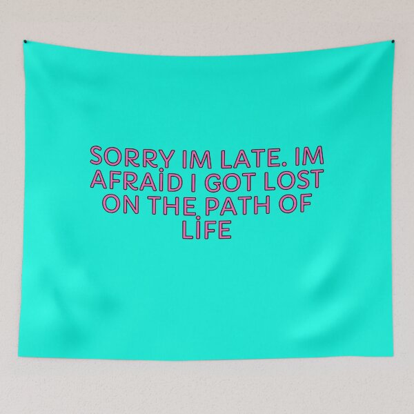 Item preview, Sorry Im Late. Im Afraid I Got Lost On The Path Of Life designed and sold by nakavt.