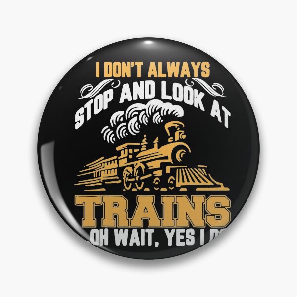 Item preview, I Don't Always Stop And Look At Trains Oh Wait Yes I Do designed and sold by Jasonstoreasd.