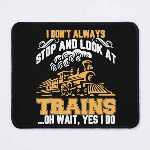 Item preview, I Don't Always Stop And Look At Trains Oh Wait Yes I Do designed and sold by Jasonstoreasd.