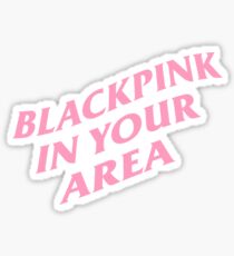 Blackpink in Your Area Stickers | Redbubble