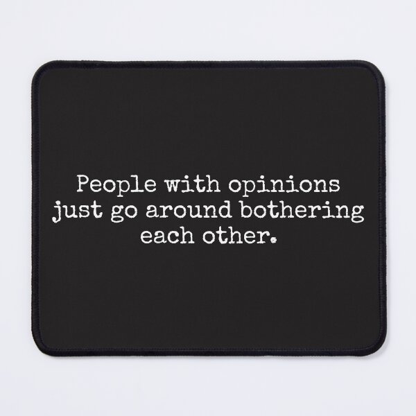 Item preview, People with opinions just go around bothering each other. designed and sold by SweetLog.