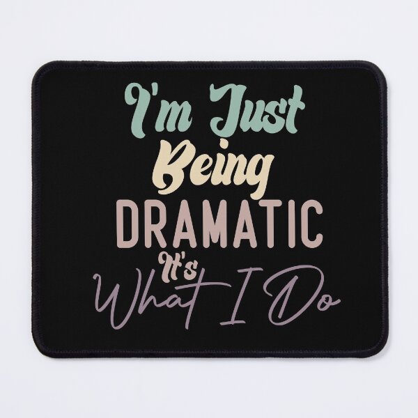 Item preview, I'm Just Being Dramatic It's What I Do designed and sold by medbdj.