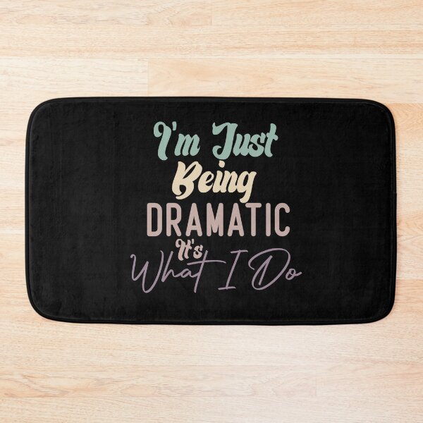 Item preview, I'm Just Being Dramatic It's What I Do designed and sold by medbdj.