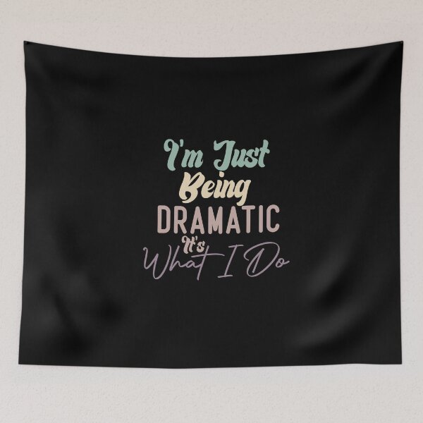 Item preview, I'm Just Being Dramatic It's What I Do designed and sold by medbdj.