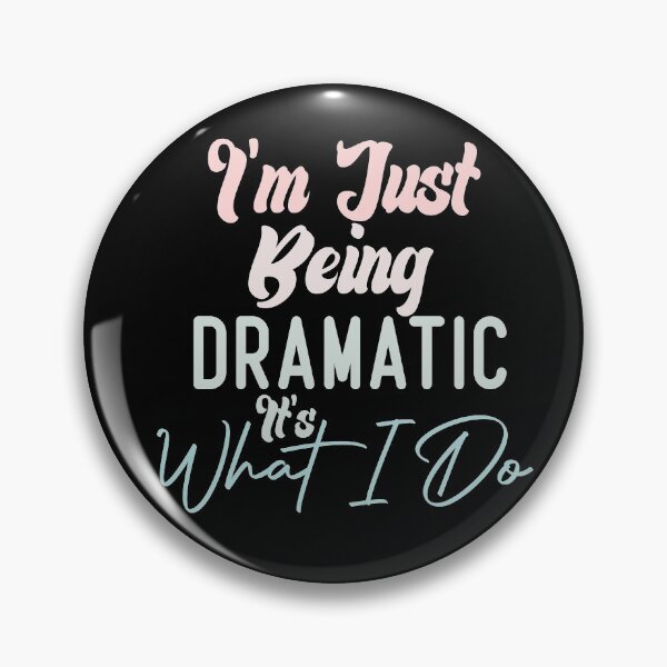 Item preview,  I'm Just Being Dramatic It's What I Do designed and sold by medbdj.