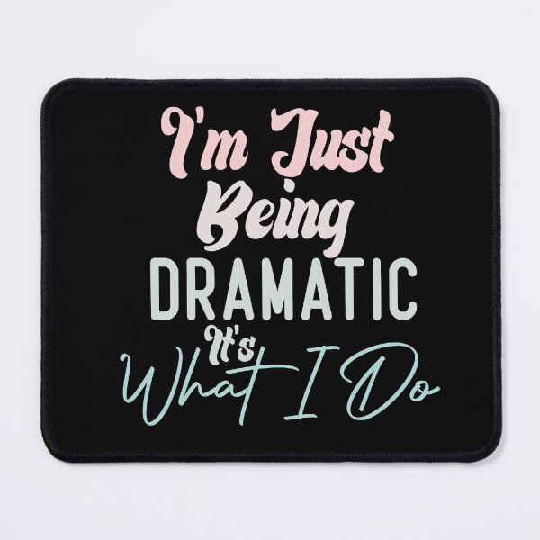 Item preview,  I'm Just Being Dramatic It's What I Do designed and sold by medbdj.