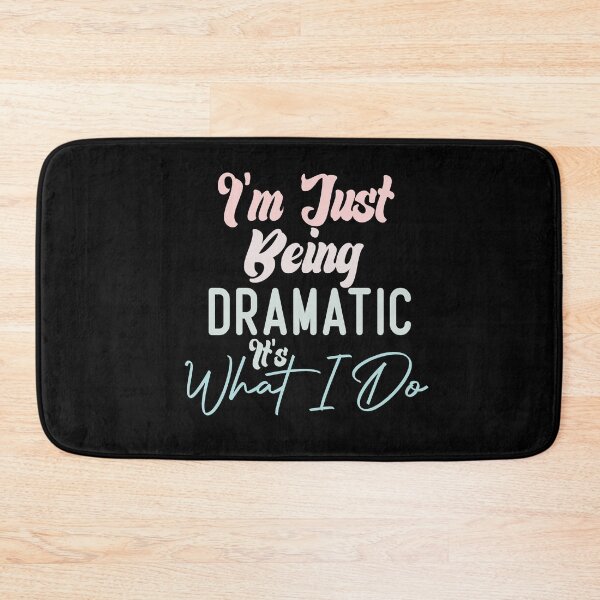 Item preview,  I'm Just Being Dramatic It's What I Do designed and sold by medbdj.