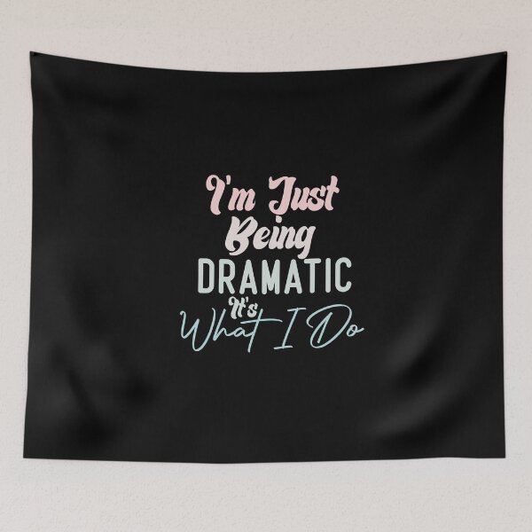 Item preview,  I'm Just Being Dramatic It's What I Do designed and sold by medbdj.