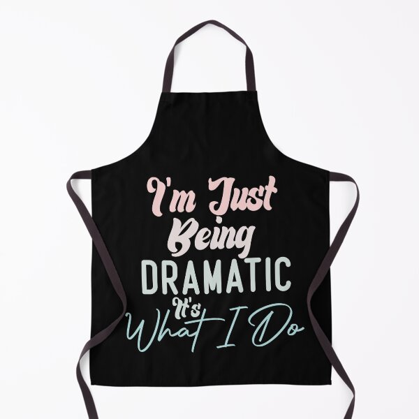 Item preview,  I'm Just Being Dramatic It's What I Do designed and sold by medbdj.