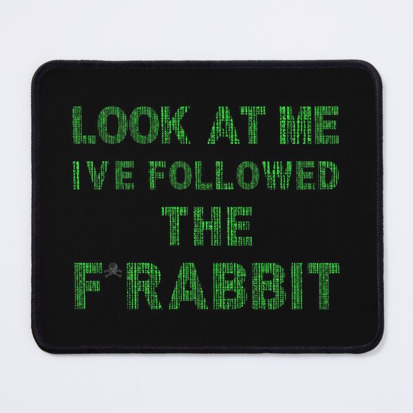 Item preview, I'VE FOLLOWED THE F RABBIT THE MATRIX 4 ► MATRIX INSPIRED designed and sold by MORE-THE-BRAND.