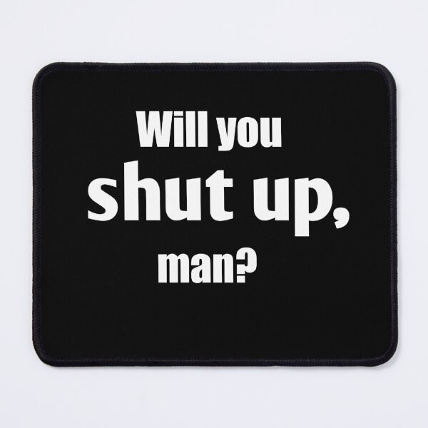 Item preview, Will you shut up, man? designed and sold by Mohamed Orav.
