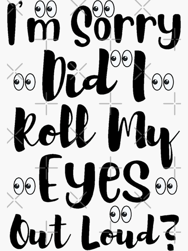 "Did I Roll My Eyes Out Loud Funny Quotes, Quotation" Sticker for
