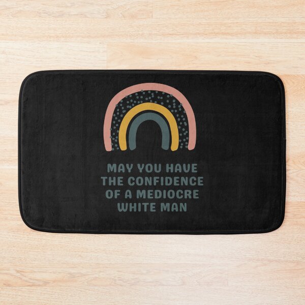 Item preview, May You Have The Confidence Of A Mediocre White Man Classic designed and sold by PrestonSteven.